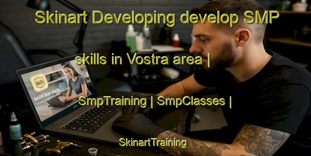 Skinart Developing develop SMP skills in Vostra area | SmpTraining | SmpClasses | SkinartTraining-Russian Federation